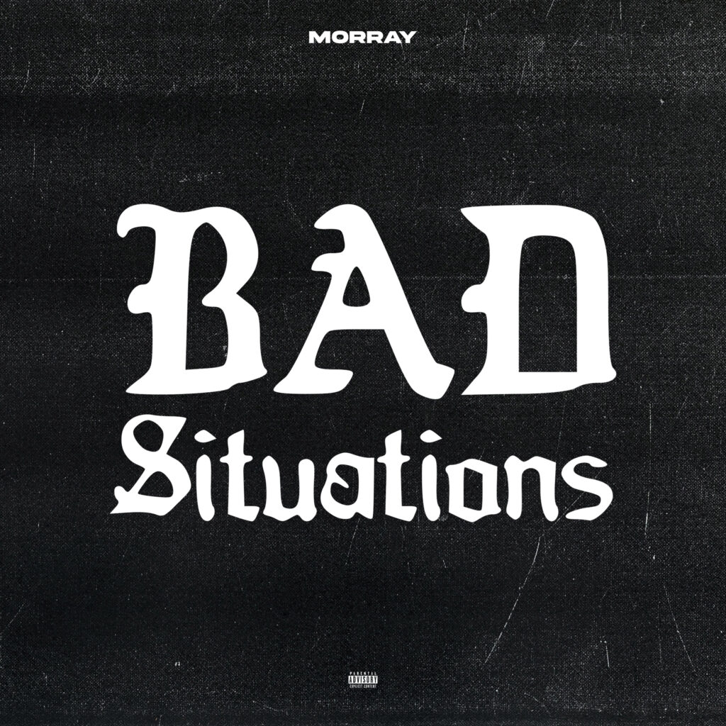 Morray Makes the Best Out of “Bad Situations,” His New Single