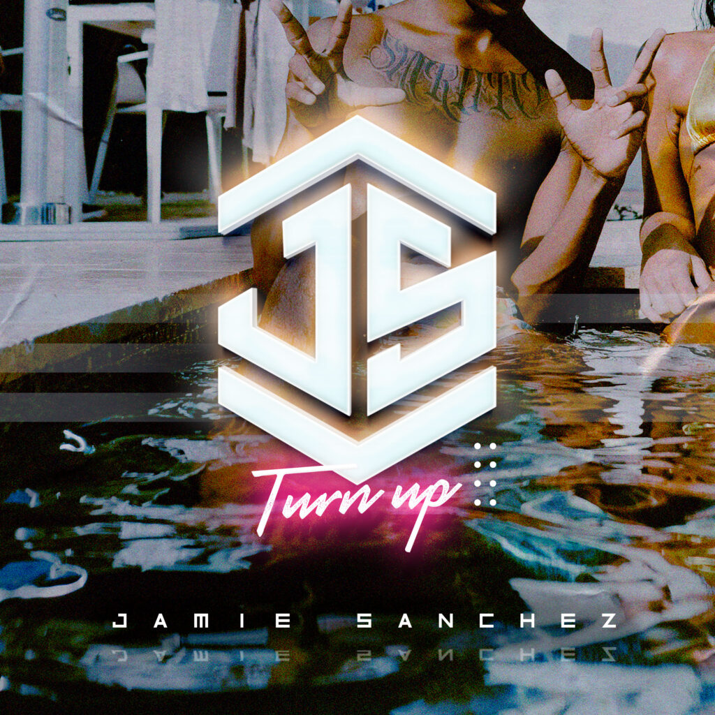 Jamie Sanchez Releases Pop Anthem “TURN UP”